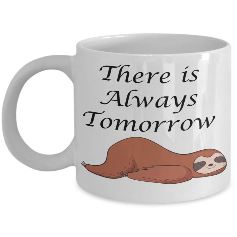 Sloth coffee mug funny cute animal tea cup gift novelty There is always Tomorrow