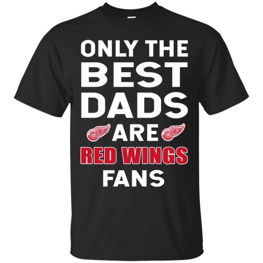 Only The Best Dads Are Fans Detroit Red Wings T Shirts, is cool gift