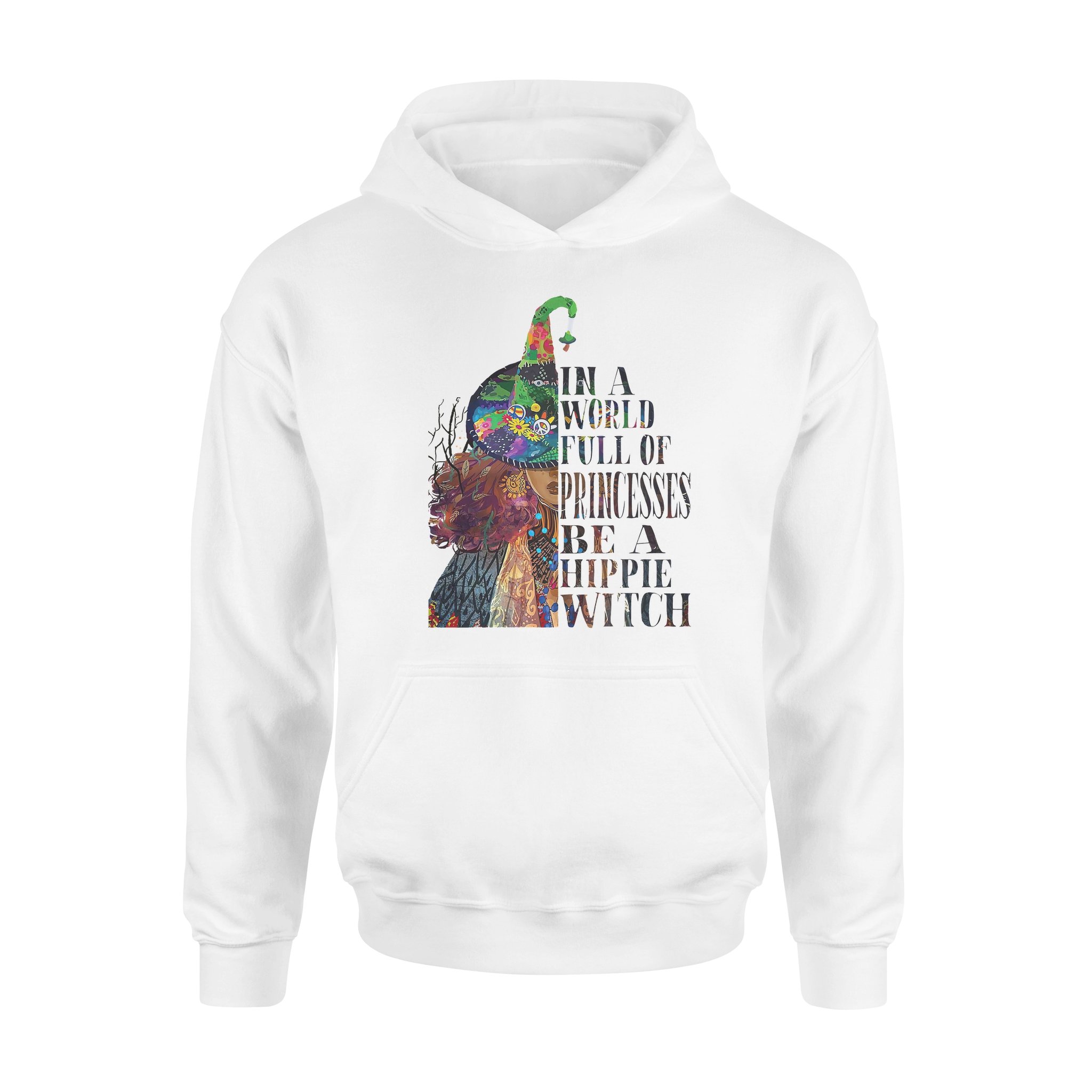 In A World Full Of Princesses Be A Hippie Witch – Standard Hoodie