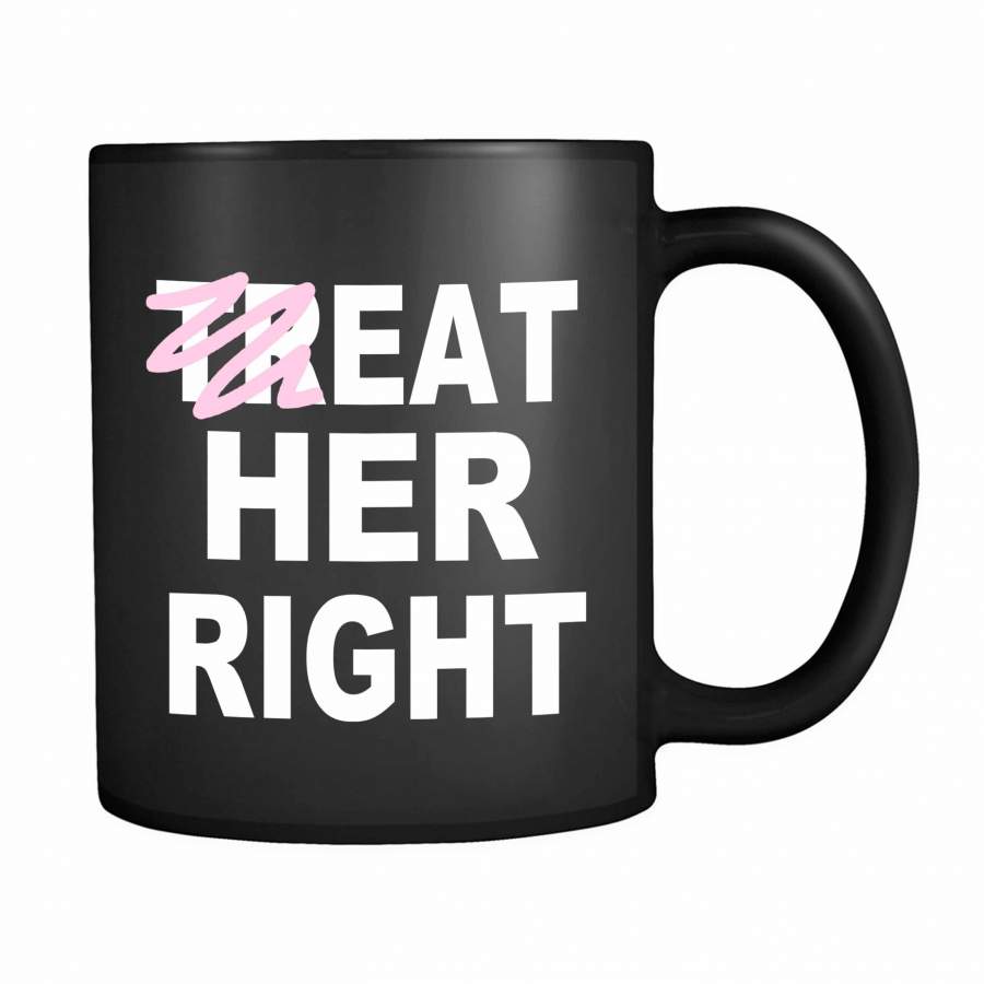 Treat Eat Her Right 11oz Mug