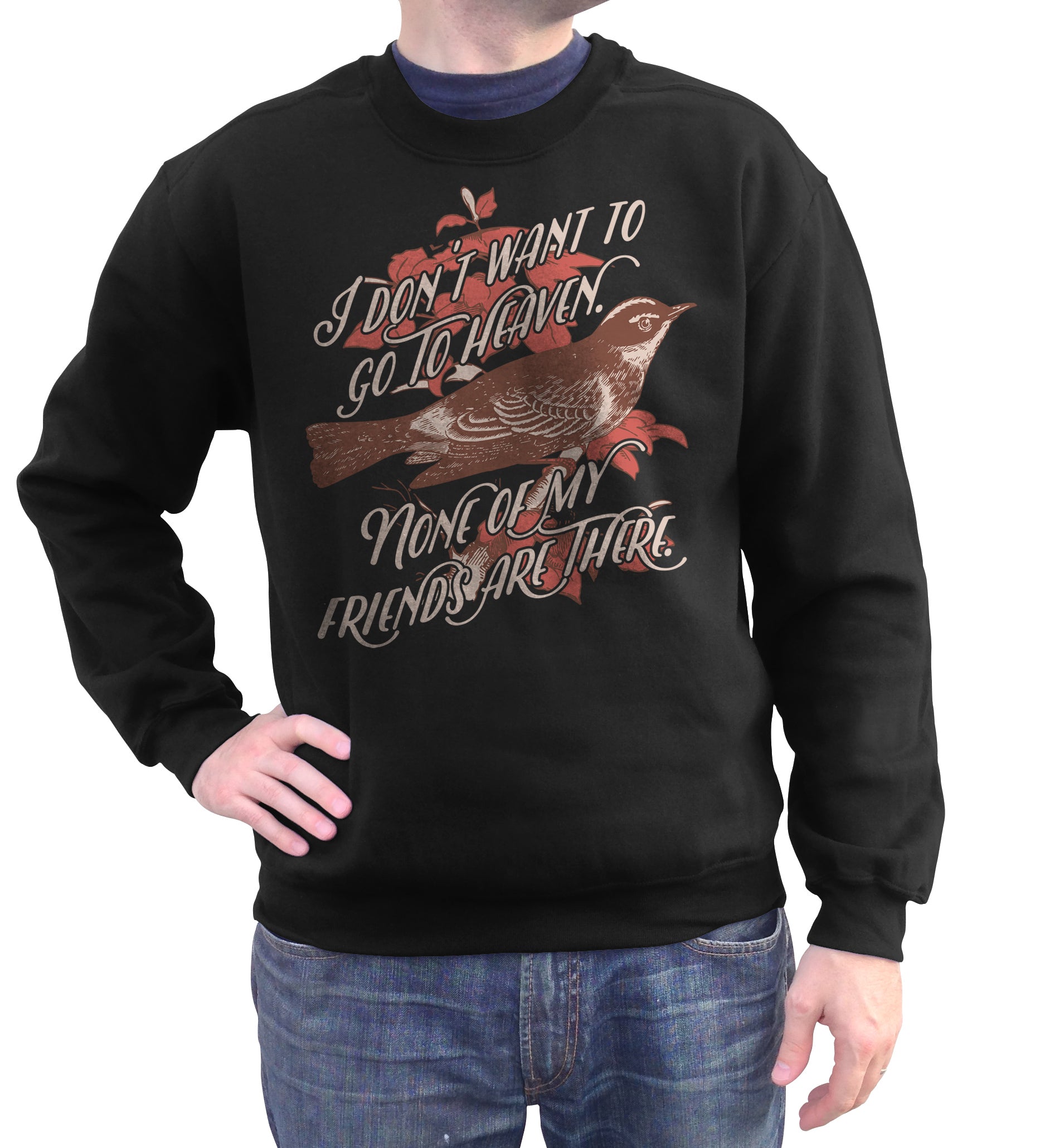 Unisex I Don’T Want To Go To Heaven Bird Sweatshirt