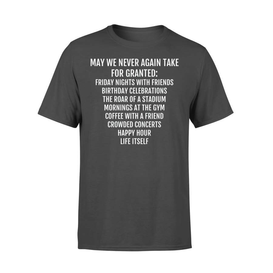 May We Never Agian Take For Granted T-shirt