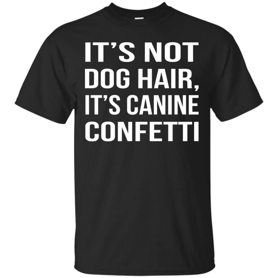 AGR It’s Not Dog Hair, It’s Canine Confetti Shirt, Hoodie, Tank