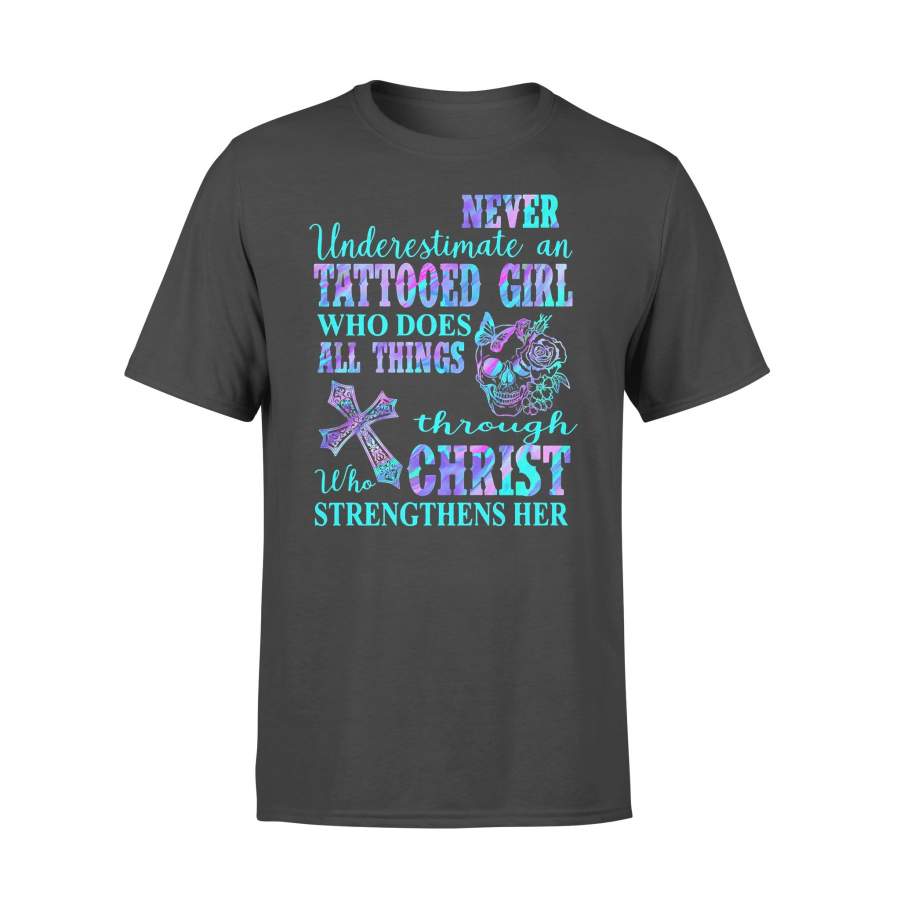 Never Underestimate An Tattooed Girl Who Does All Things Who Through Christ Strengthens Her Colorful T-shirt