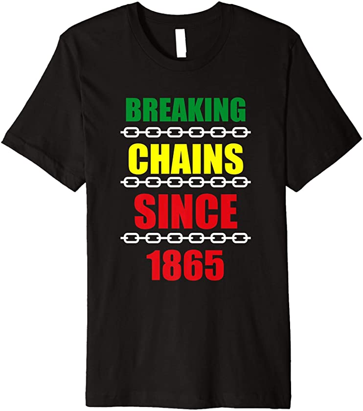 Breaking Chains Since 1865 Juneteenth Black Power Premium T-Shirt