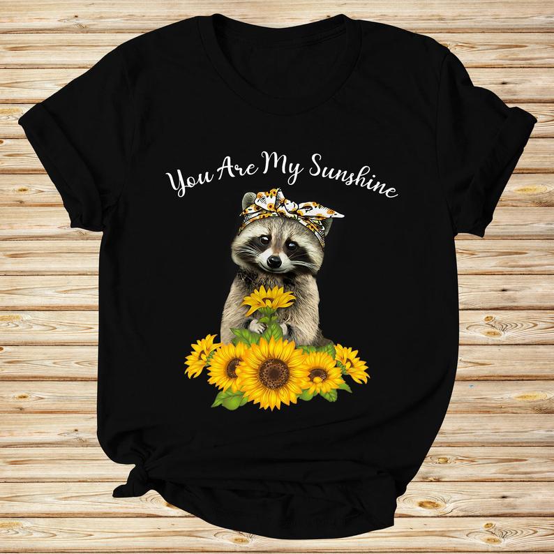 You Are My Sunshine Funny Racoon And Sunflowers T Shirt Standard/Premium T-Shirt Hoodie