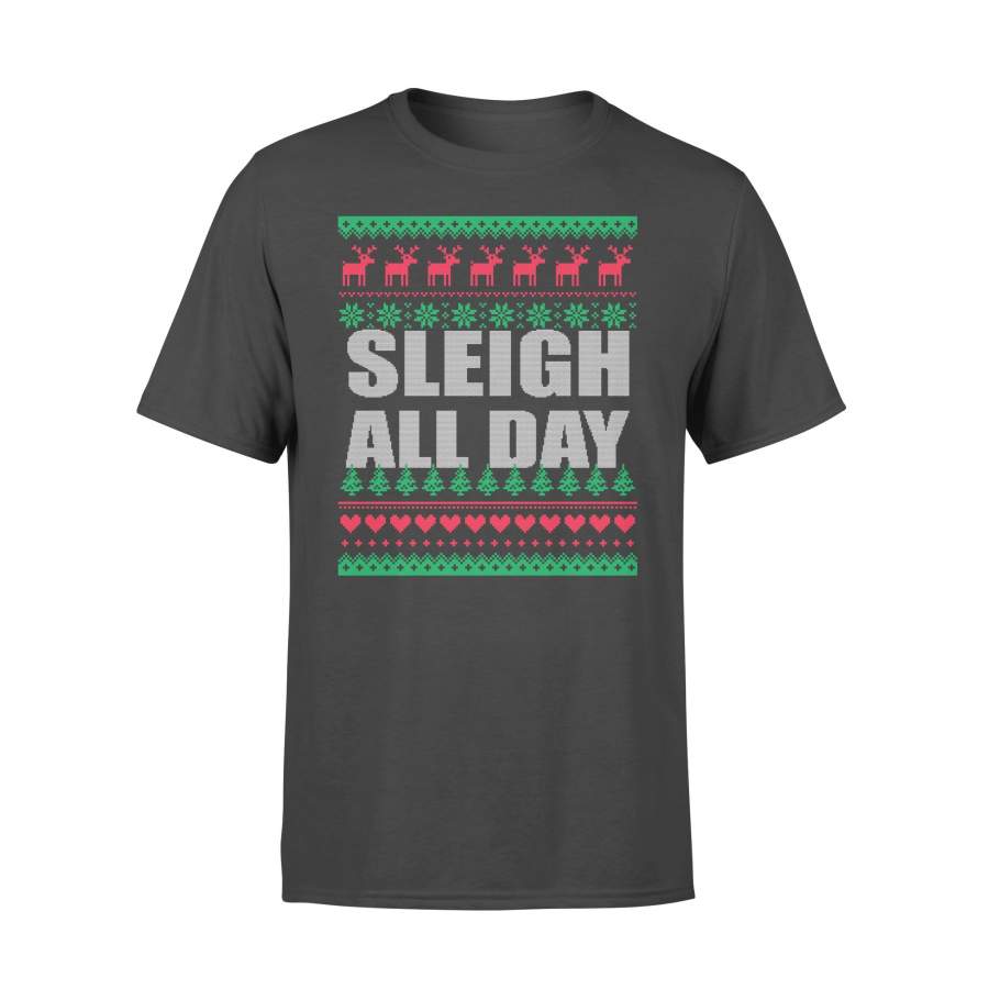 Sleigh All Day Ugly Christmas Funny Quotes Humor Gift T-shirt