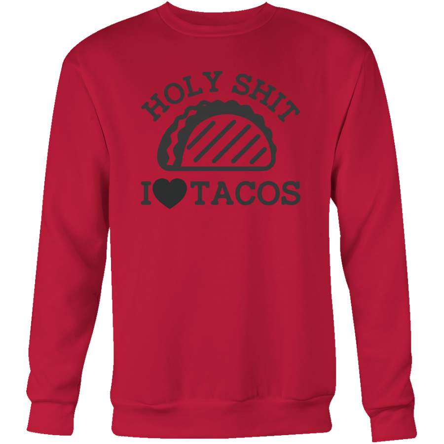 Taco mexican holy shit i love tacos Sweatshirt Funny T Shirt – TL00585SW