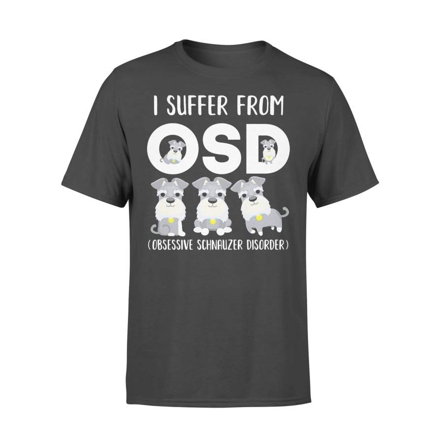 I Suffer From Osd Obsessive Schnauzer Disorder T-shirt