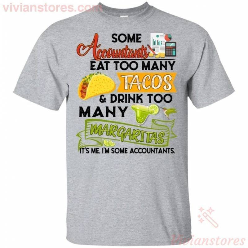 Accountants Eat Too Many Tacos Drink Too Many Margaritas Funny T-Shirt HA06