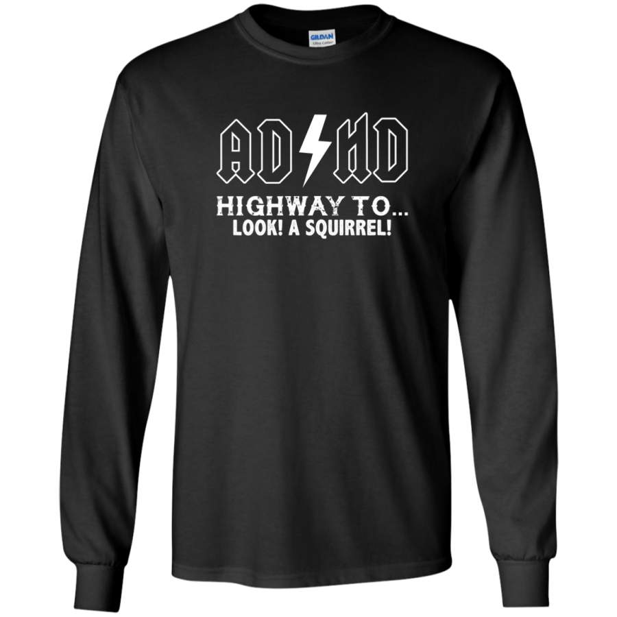 AGR ADHD Highway To Hey Look A Squirrel Long Sleeve T-Shirt