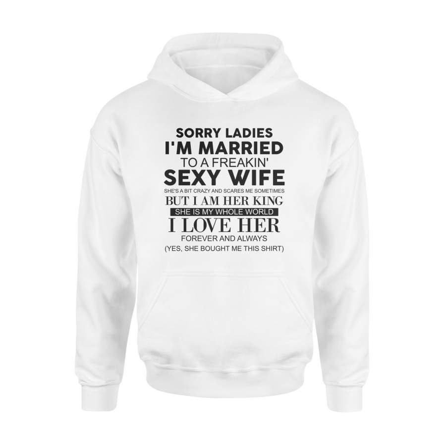 Sorry Ladies I’m Married To A Freakin’ Sexy Wife T-Shirt Hoodie