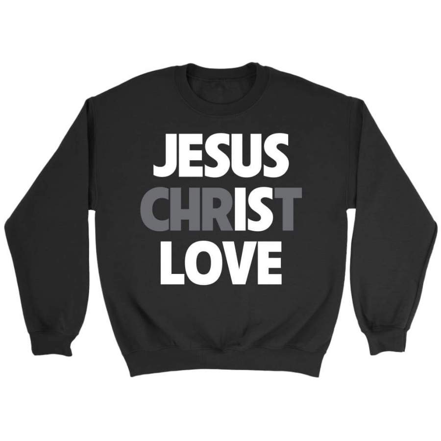 Jesus Christ Love sweatshirt