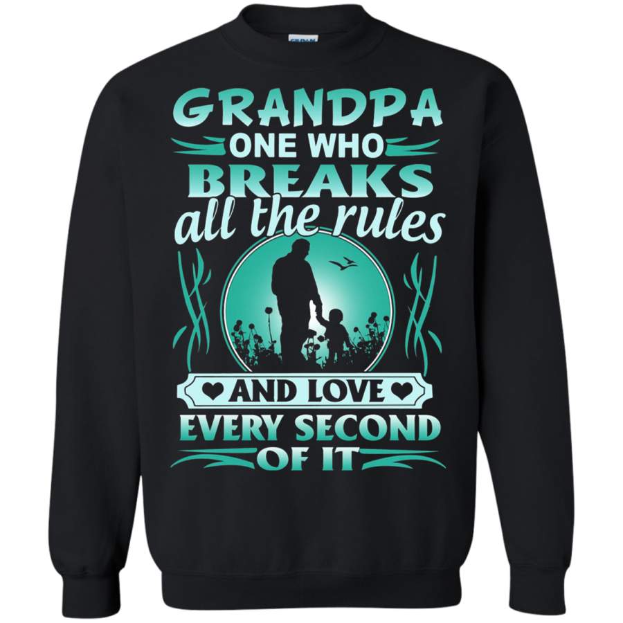 AGR Granddpa One Who Breaks All The Rules And Love Every Second Sweatshirt