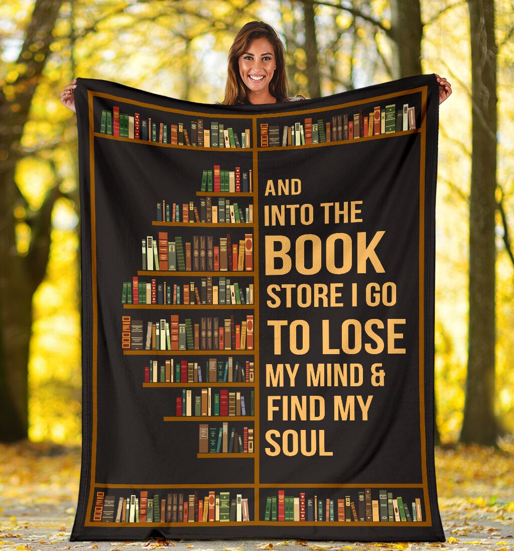 And Into The Book Store I Go To Lose My Mind & Find My Soul Fleece Blanket Unique Gifts