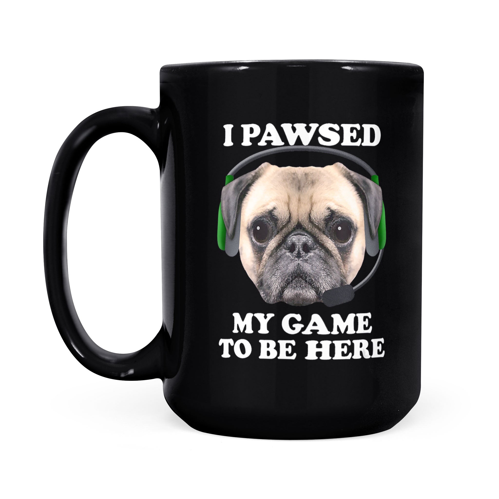 Pug Puppy Dog I Pawsed Paused My Game To Be Here – Black Mug