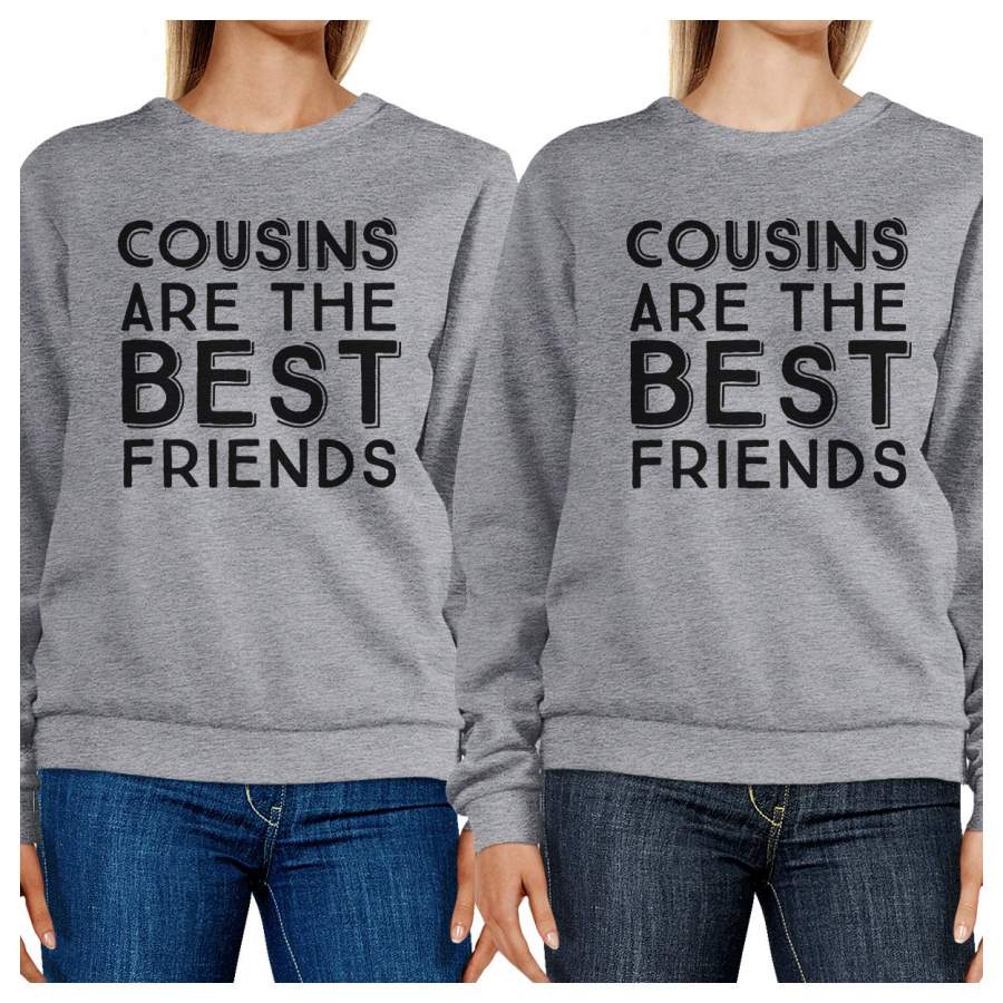 Cousins Are The Best Friends BFF Matching Grey Sweatshirts