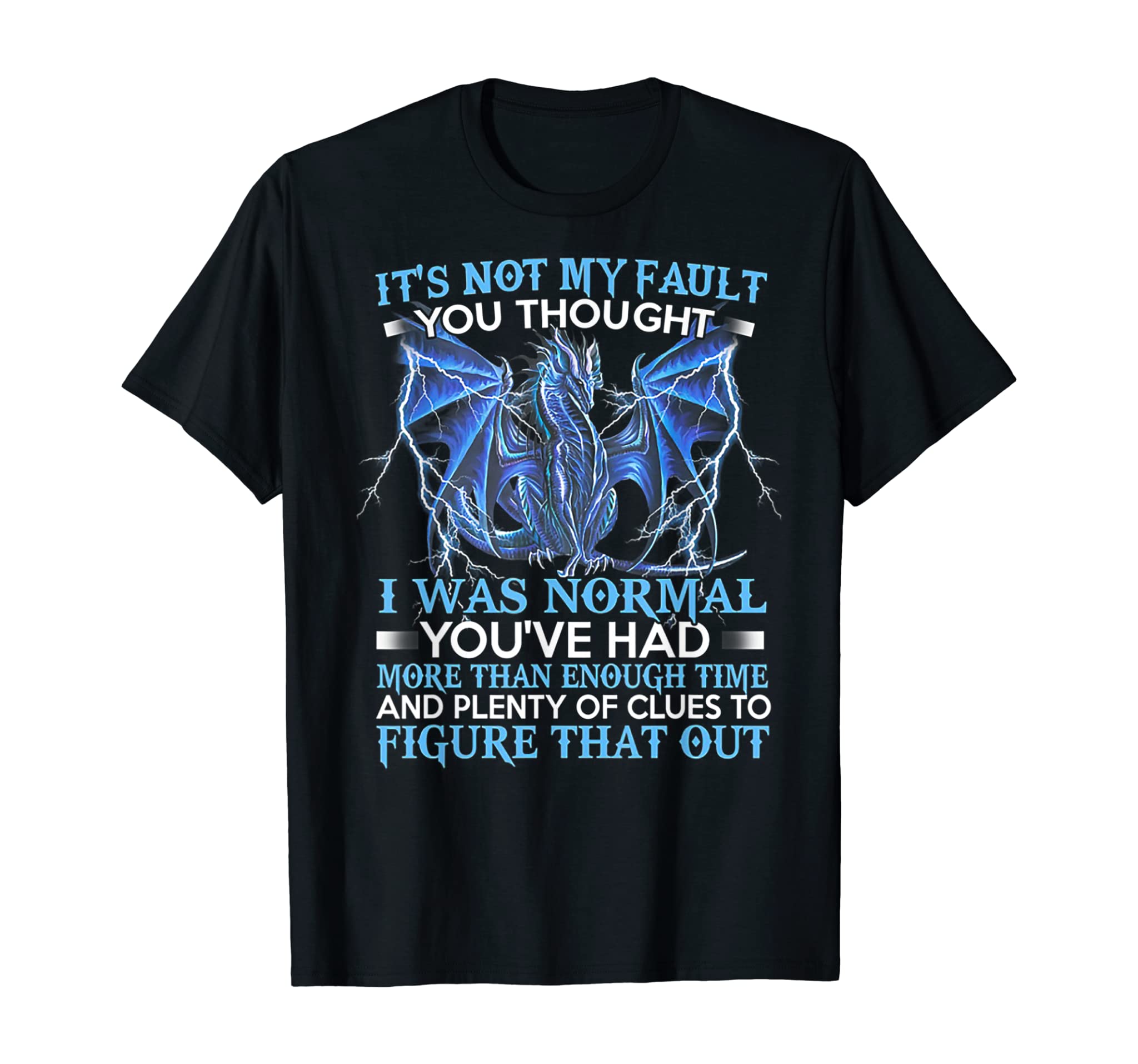 Dragon It’S Not My Fault You Thought I Was Normal T-Shirt