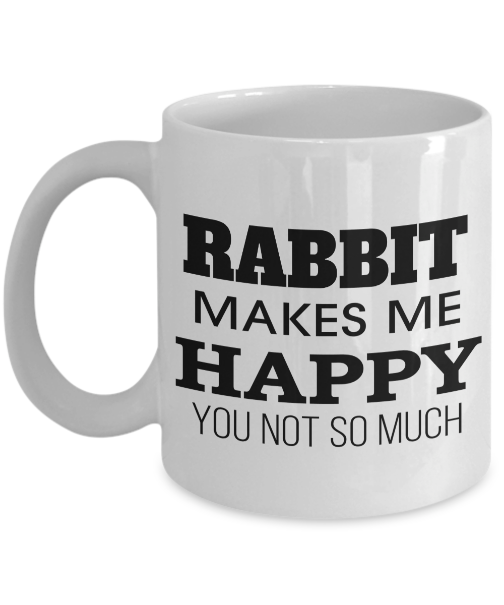 Rabbit Makes Me Happy You Not So Much-Rabbit Gifts-Bunny Themed Gifts-Rabbit Mug-Mug Rabbit-Rabbit Dad