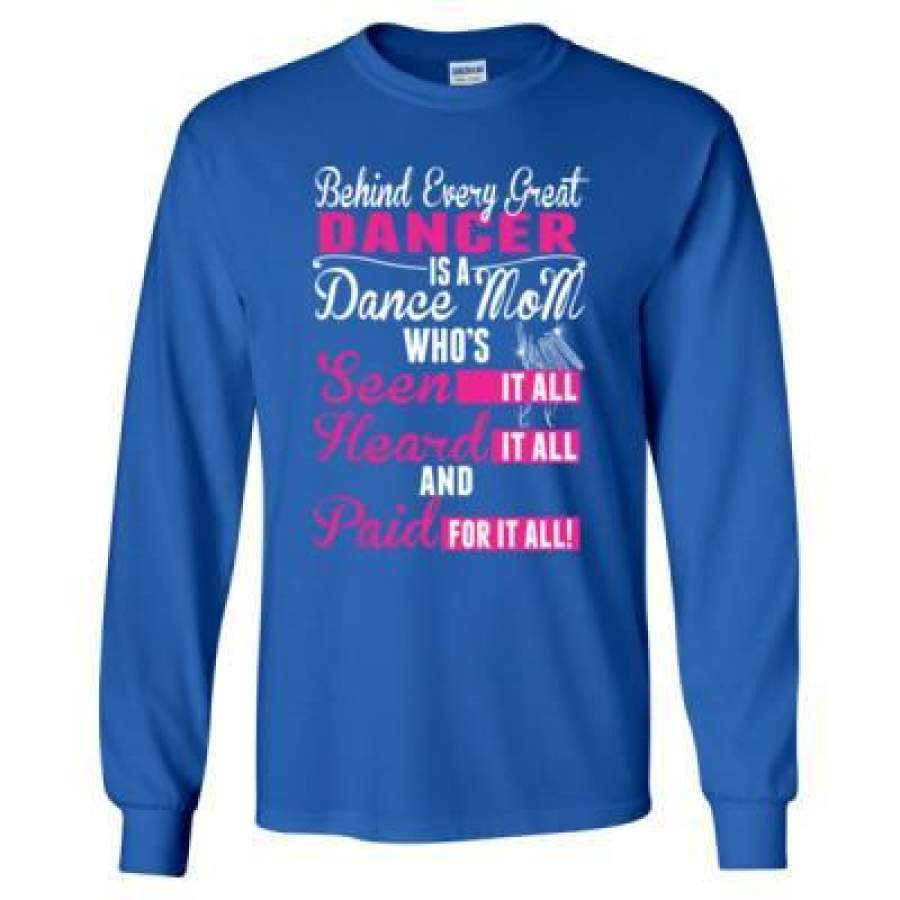 AGR Behind Every Great Dancer Is A Dance Mom Paid For It All – Long Sleeve T-Shirt