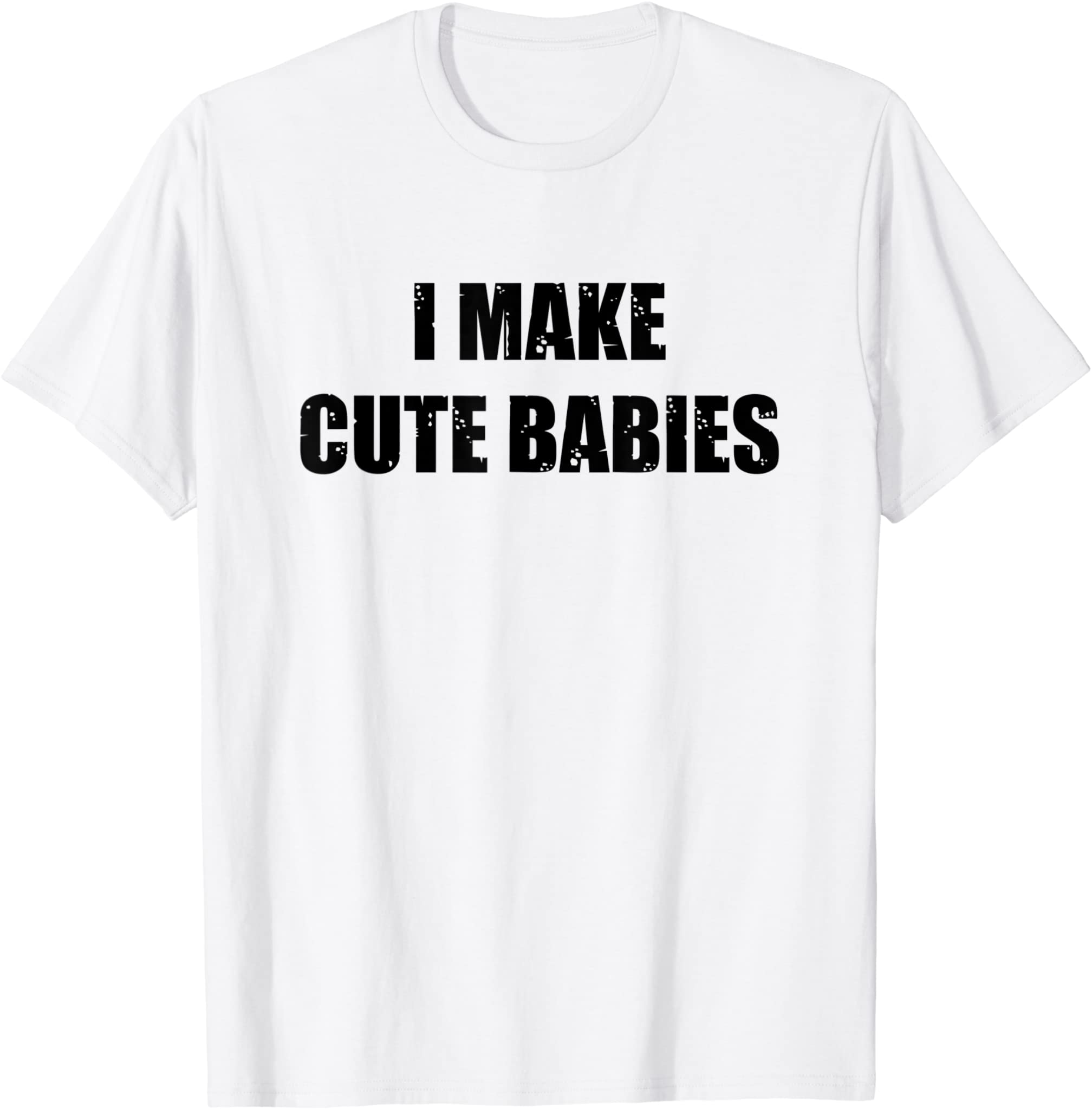 Mens I Make Cute Babies New Dad Funny Daddy Papa Pops Father T-Shirt