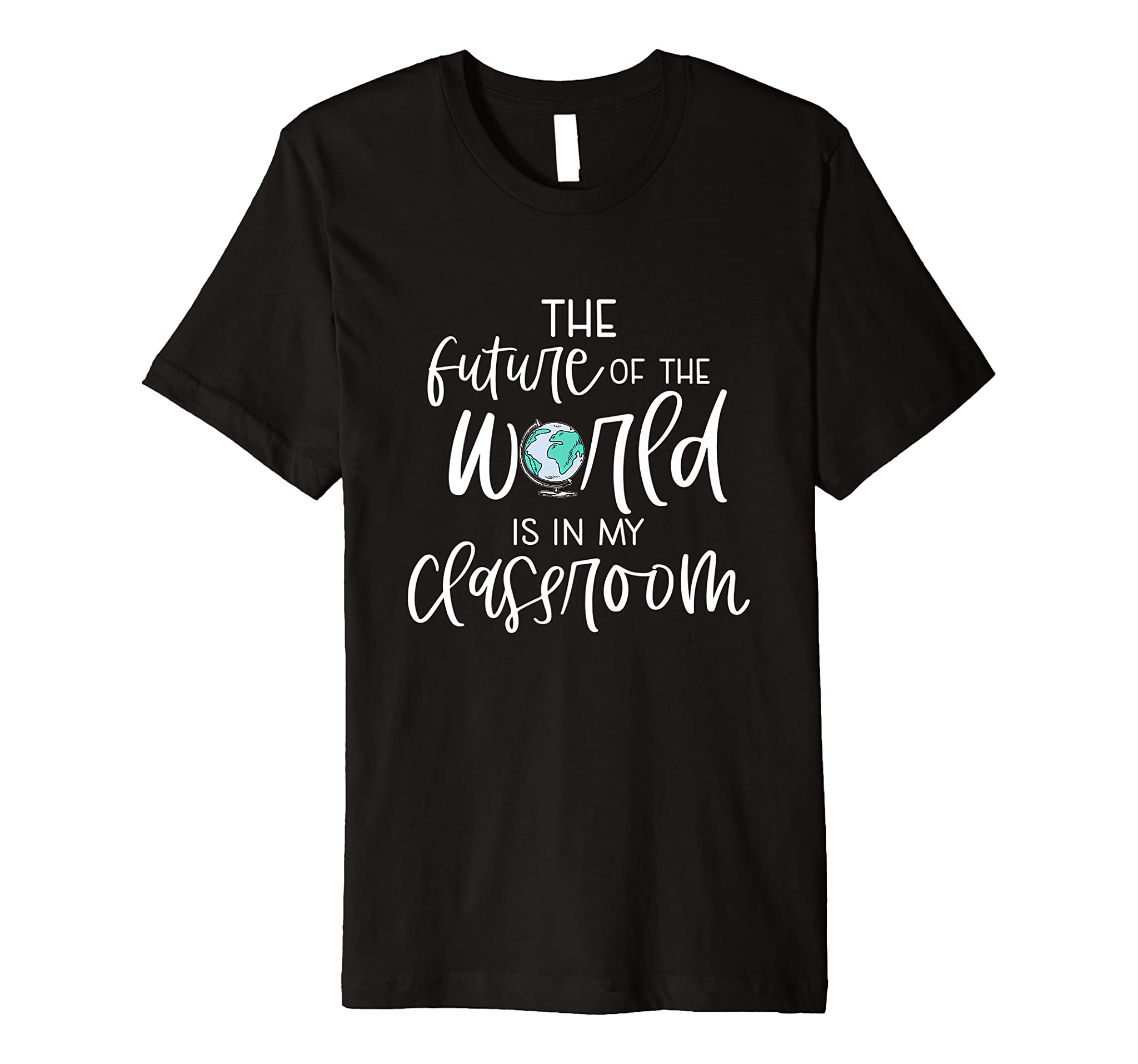 Future of the World is in My Classroom Teacher School Premium T-Shirt