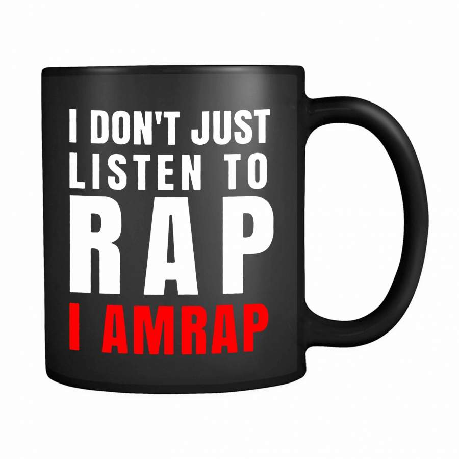 I Don’t Just Listen To Rap I Amrap 11oz Mug