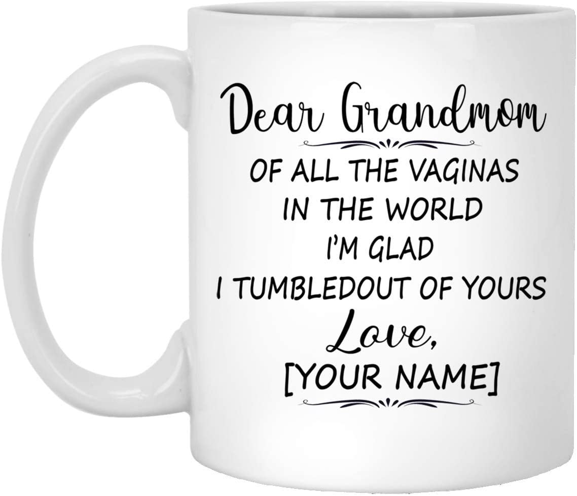 Mother’S Day Gift Mug – Custom Mug – Dear Grandmom Of All The Vaginas In The World I Tumbled Out Of Your 11Oz Mug 15Oz