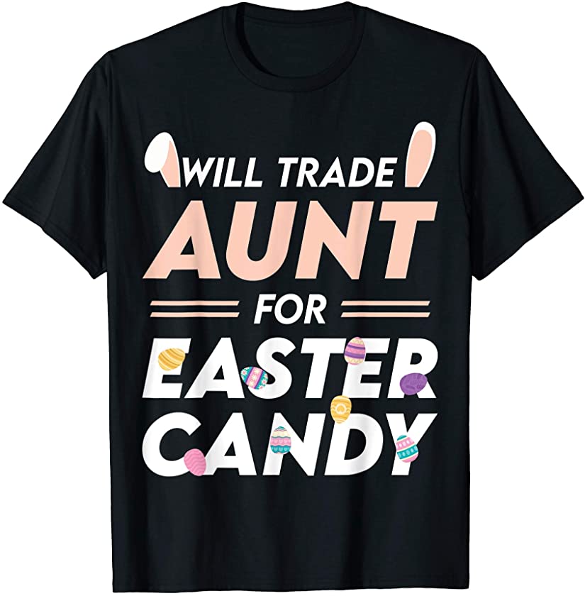 Will Trade Aunt For Easter Candy Easter Day T-Shirt