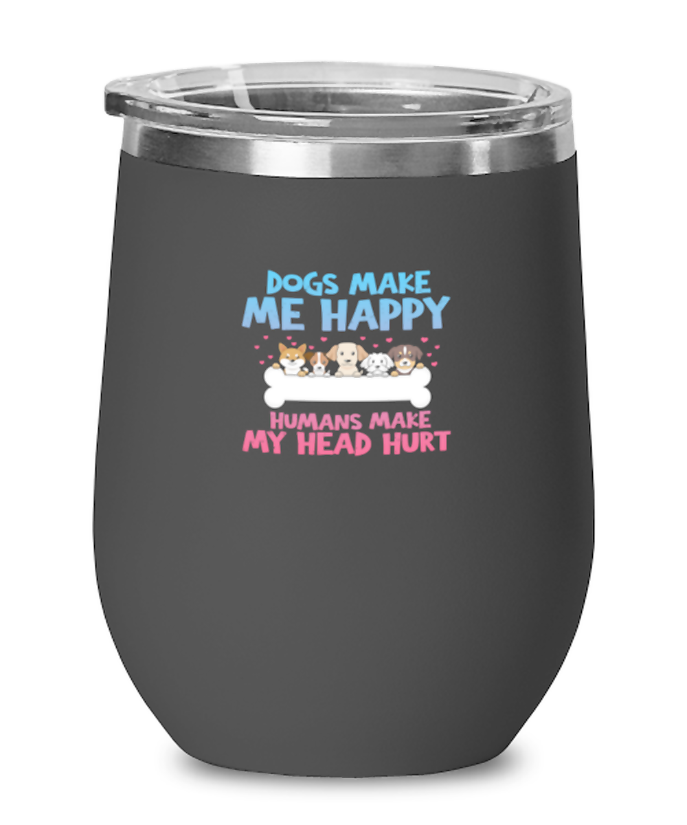 Wine Tumbler Stainless Steel Insulated Funny Dogs Make Me Happy Humans Make My Head Hurt