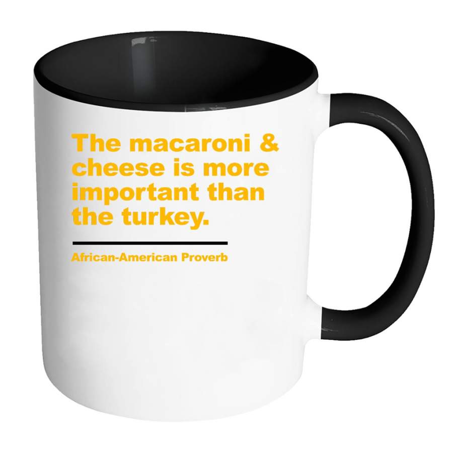 The Macaroni And Cheese Is More Important Than The Turkey African American Proverb – Full-Wrap Coffee Colors Accent Mug