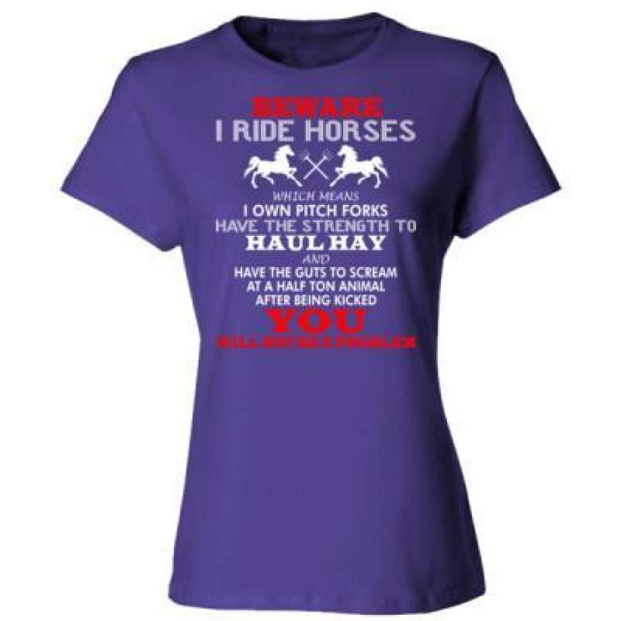 AGR Beware I Ride Horses You Will Not Be A Problem – Ladies’ Cotton T-Shirt