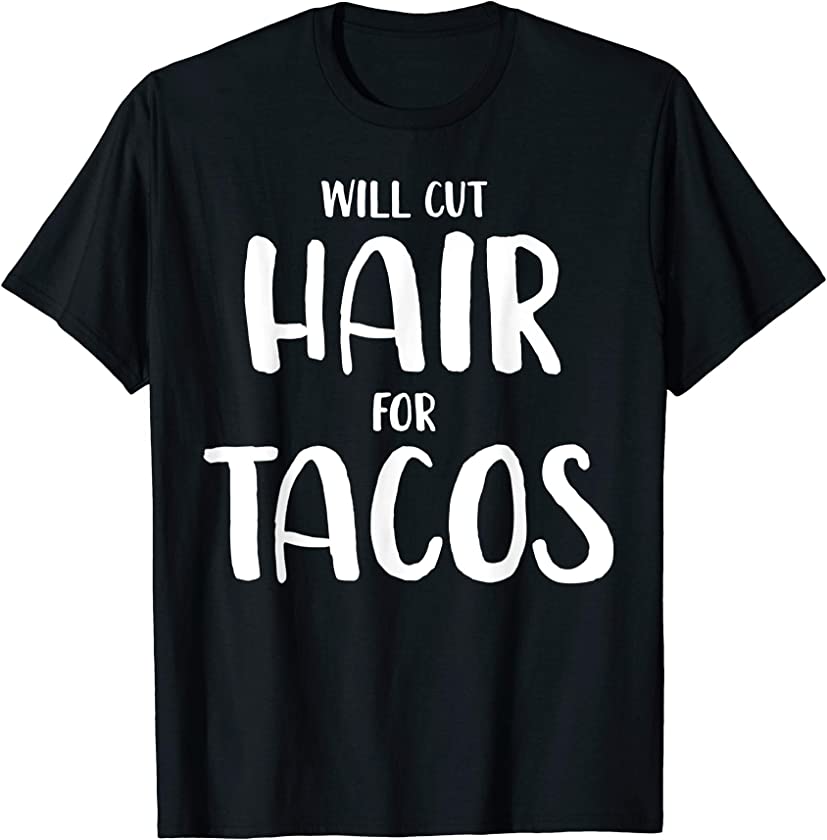 Will Cut Hair For Tacos Funny Hairstylist Gift T-Shirt