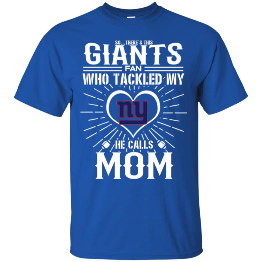 He Calls Mom Who Tackled My New York Giants T Shirts