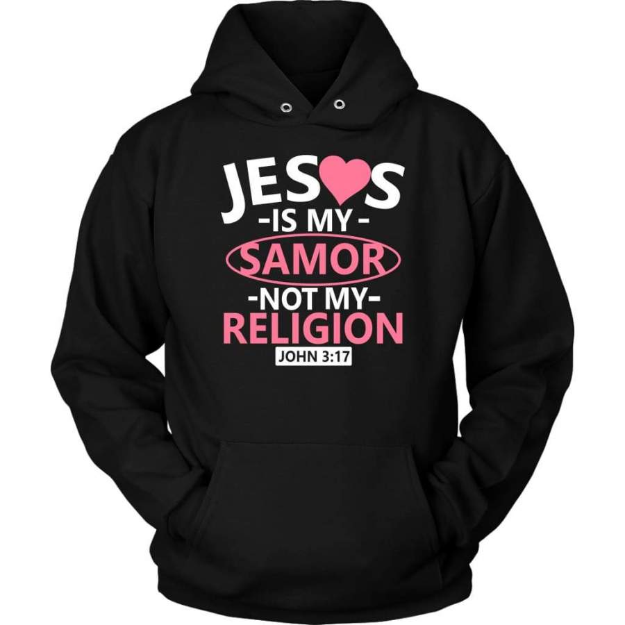 John 3:17 Jesus is my samor not my religion hoodie | christian apparel