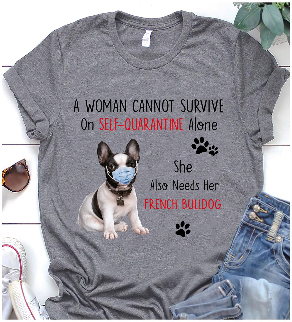 Unisex Shirt Gray French Bulldog Woman Cannot Survive Quarantine