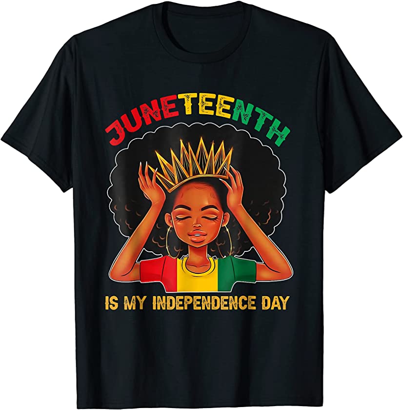 Black Girl Black Queen Juneteenth Is My Independence Day T-Shirt