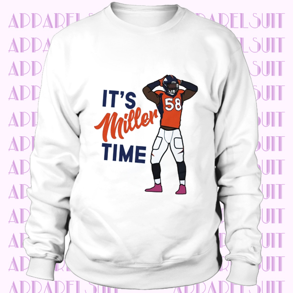 Von Miller ‘Its Miller Time’ Denver Broncos Sweatshirt