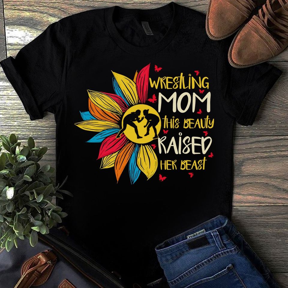 Wrestling Mom This Beauty Raised Her Beast Gift Standard/Premium T-Shirt