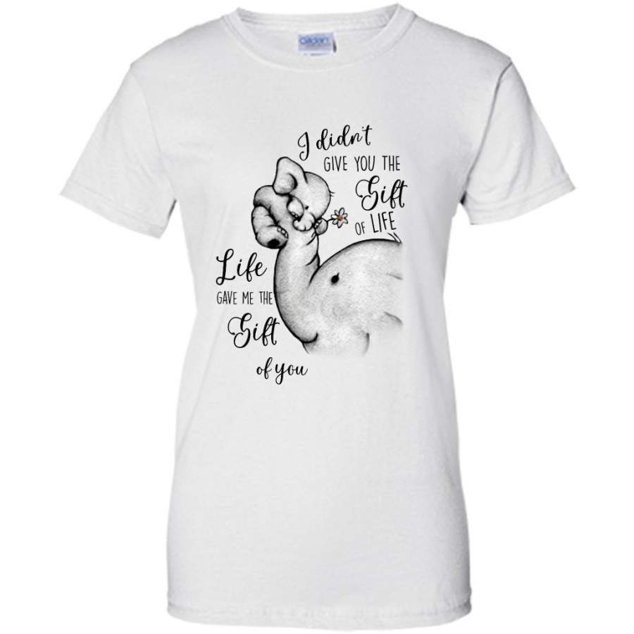 I Didn’t Give You The Gift Of Life Life Gave Me The Gift Of You, Elephant Design, Mother’s Day Gift – Gildan Women Shirt