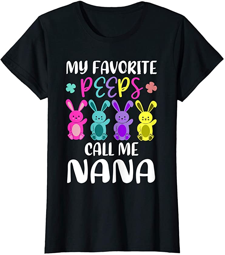 Womens My Favorite Peeps Call Me Nana Funny Grandma Easter Bunny T-Shirt