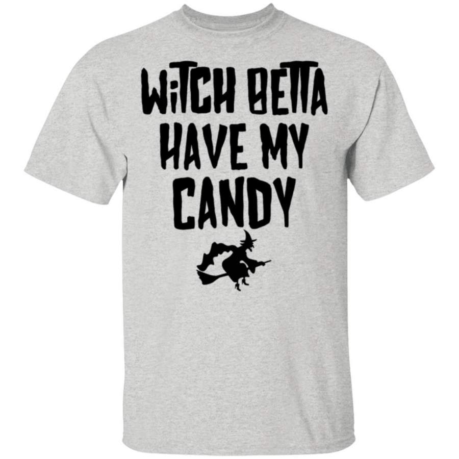 Witch Betta Have My Candy T-Shirt