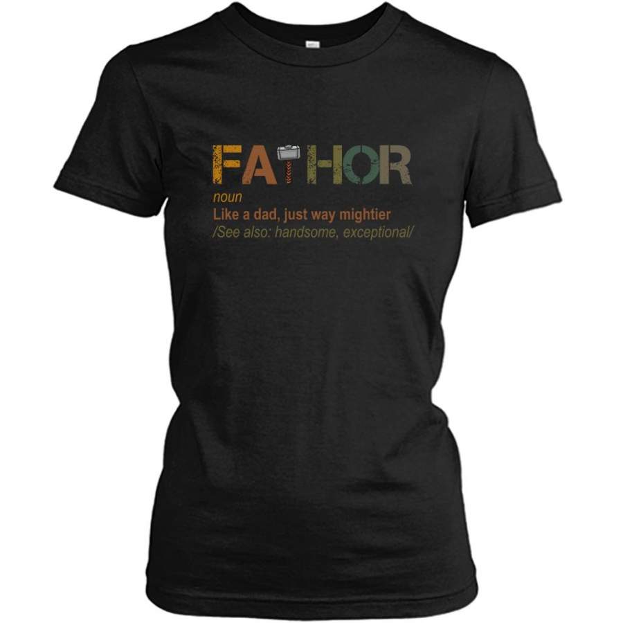 Fathor Definition Like A Dad Just Way Mightier Handsome Exceptional, Classic Vintage – Gildan Women Shirt