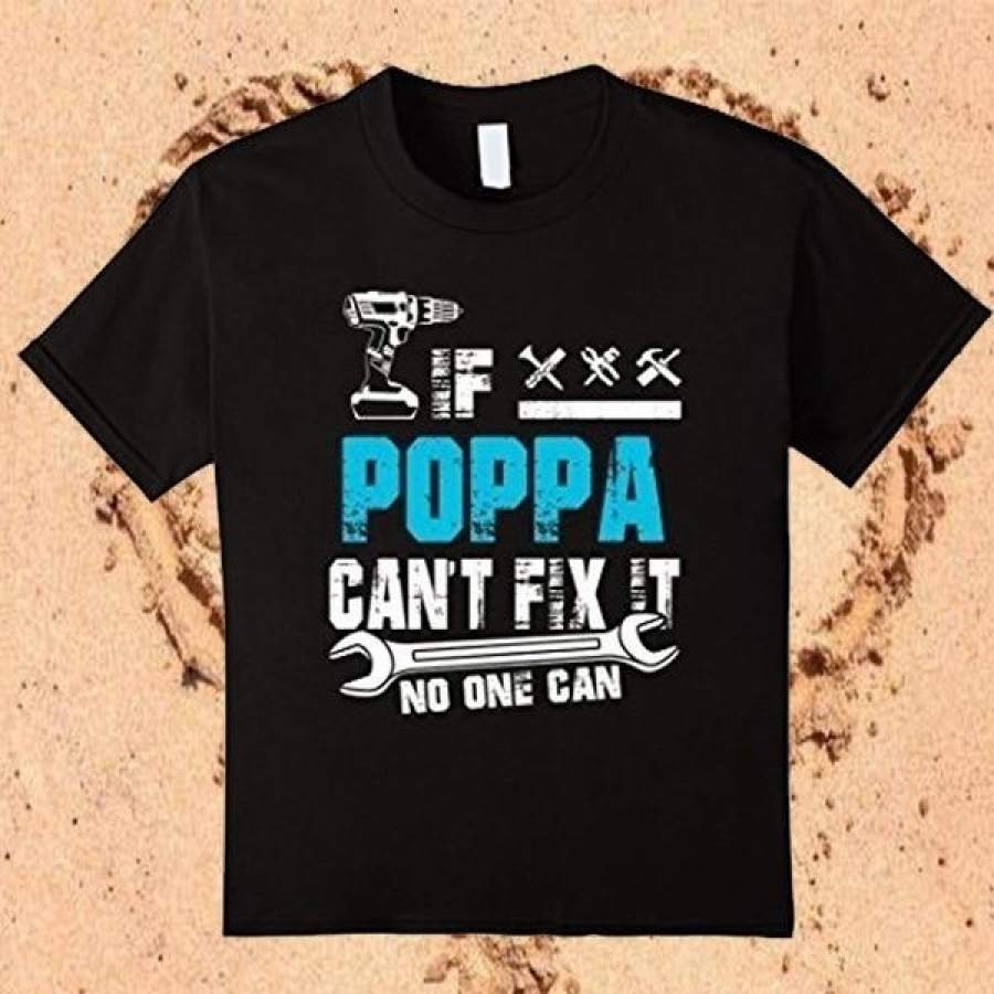 If Poppa Can’t Fix It No One Can, Fathers Day Gifts T-Shirt