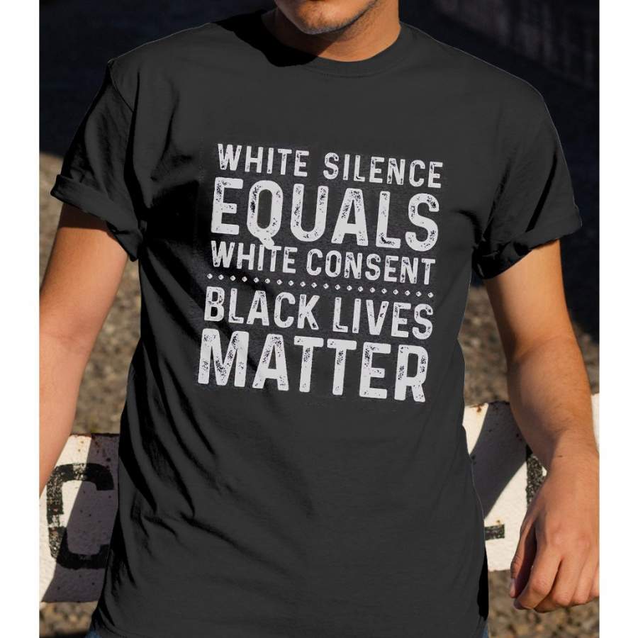 White Silence Equals White Consent Black Lives Matter Shirt – Black Pride Shirt Gsge