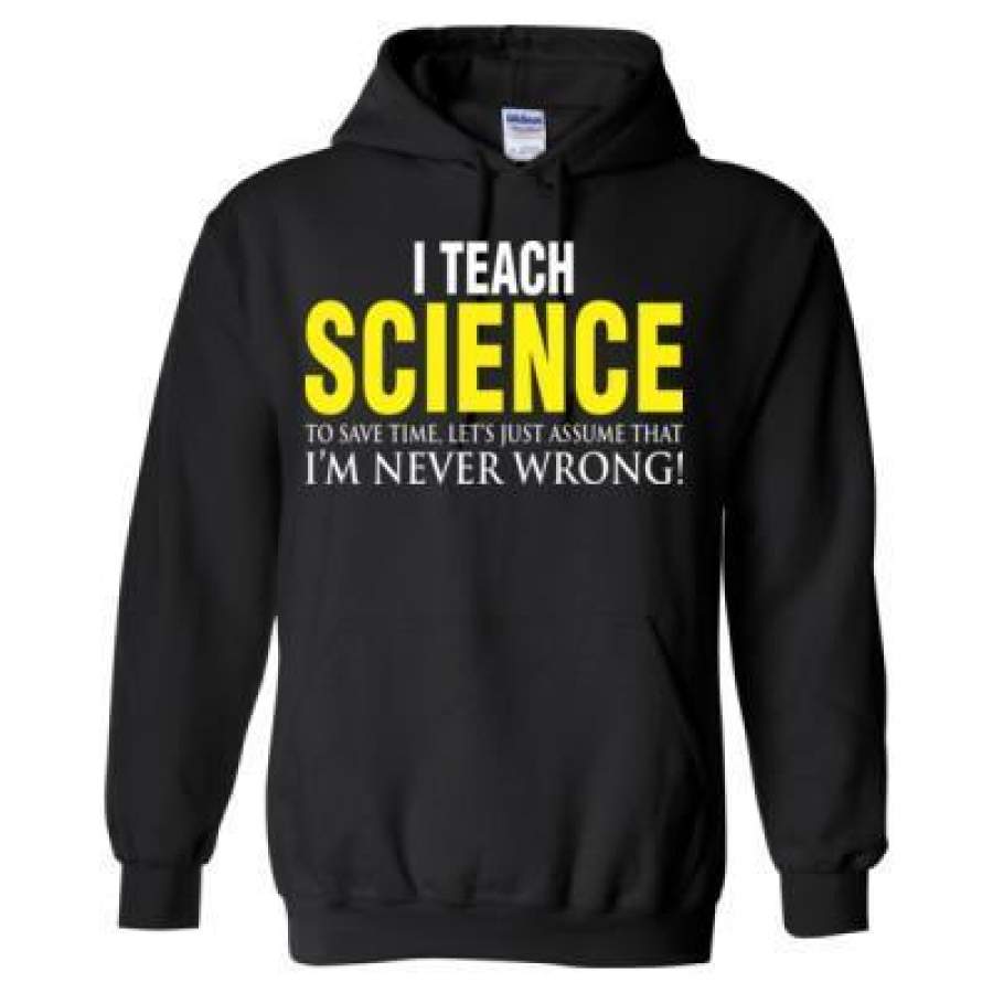 AGR I Teach Science To Save Time Let’s Just Assume That I’M Never Wrong – Heavy Blend™ Hooded Sweatshirt