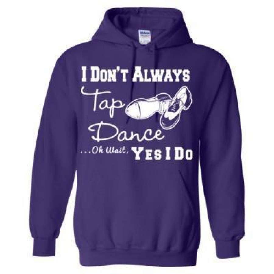 AGR I Dont Always Tap Dance Oh Wait Yes I Do – Heavy Blend™ Hooded Sweatshirt