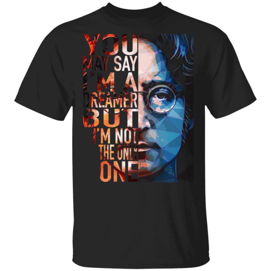 John Lennon You May Say I’m A Remember But I’m Not The Only One T-Shirt