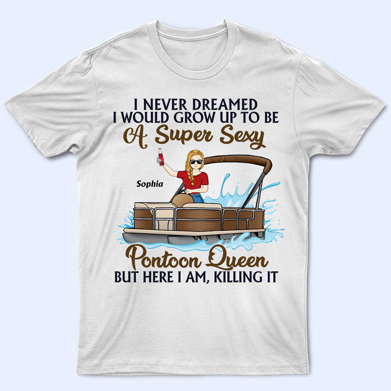 Never Dreamed I’D Grow Up To Be A Super Sexy Pontoon Queen Family – Personalized Custom T Shirt