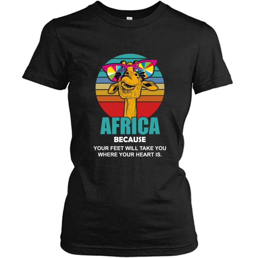 Giraffe Funny, Africa Because Your Feet Will Take You Where Your Heart Is, Classic Vintage Retro – Gildan Women Shirt